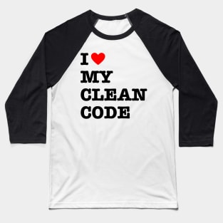 I Love My Clean Code - Funny Programer Quote Baseball T-Shirt